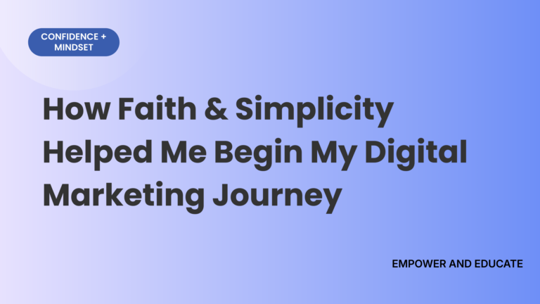 How Faith & Simplicity Helped Me Begin My Digital Marketing Journey