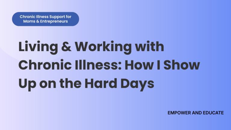 Living & Working with Chronic Illness: How I Show Up on the Hard Days