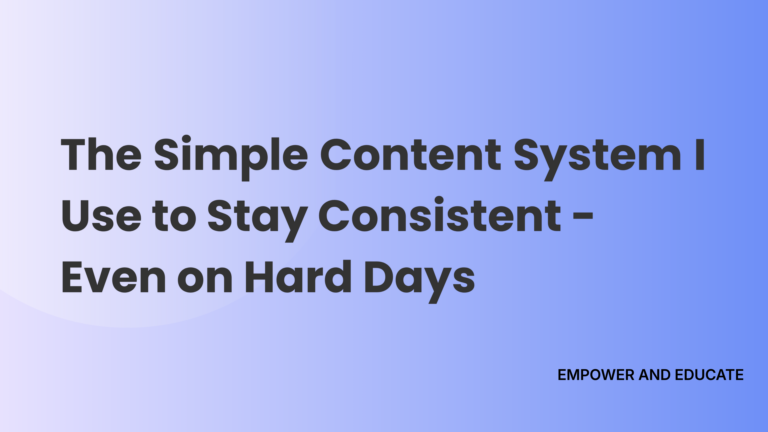 The Simple Content System I Use to Stay Consistent (Even on Hard Days)