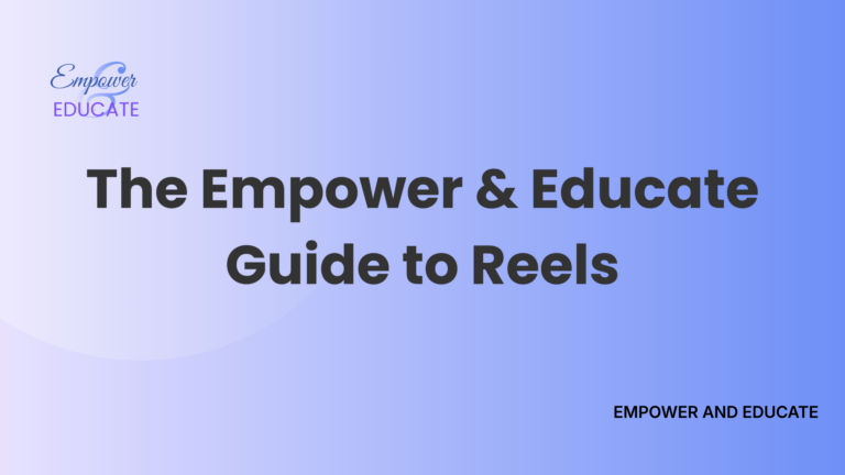 The Empower & Educate Guide to Reels